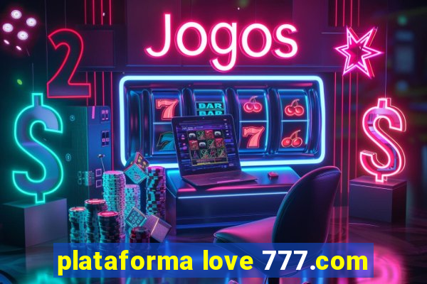 plataforma love 777.com